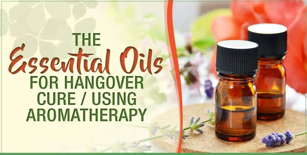 The Essential Oils For Hangover Cure