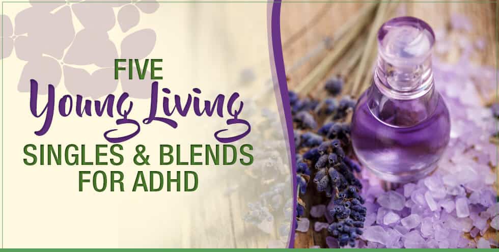 5 Young Living Singles & Blends For ADHD