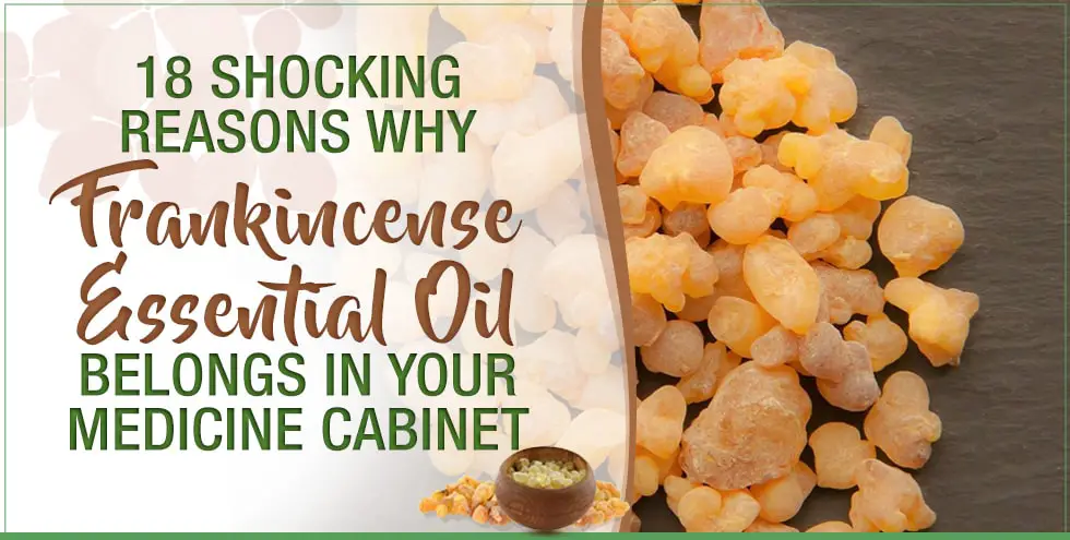 18 Shocking Reasons Why Frankincense Essential Oil Belongs In Your Medicine Cabinet