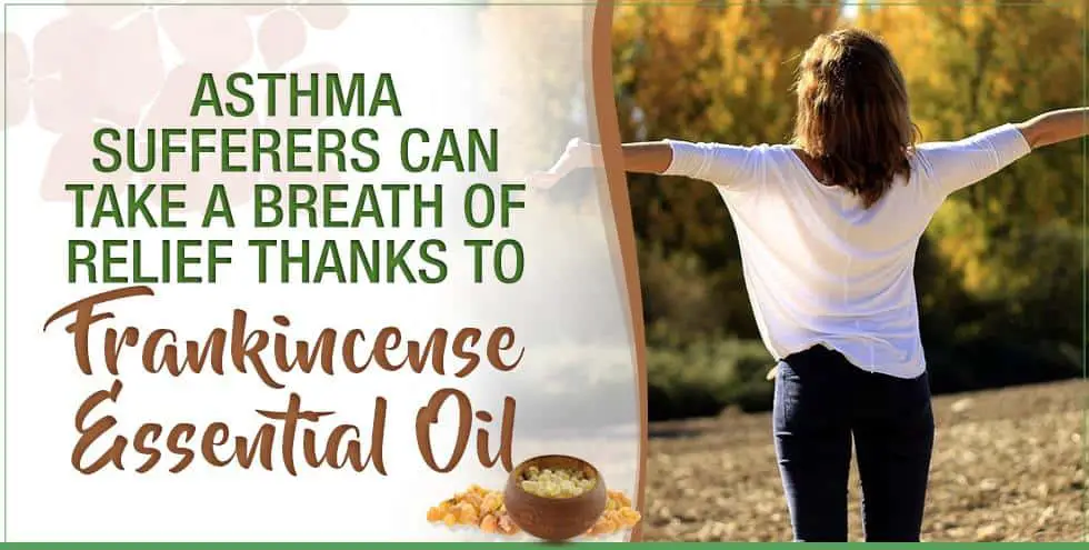 Asthma Sufferers Can Take A Breath Of Relief Thanks To Frankincense Essential Oil