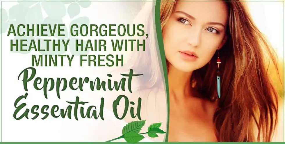 Achieve Gorgeous, Healthy Hair With Minty Fresh Peppermint Essential Oil